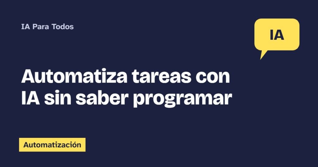 Automatiza tareas con IA sin saber programar
