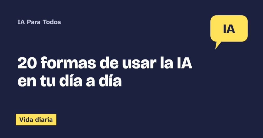 20 formas de usar la IA en tu día a día