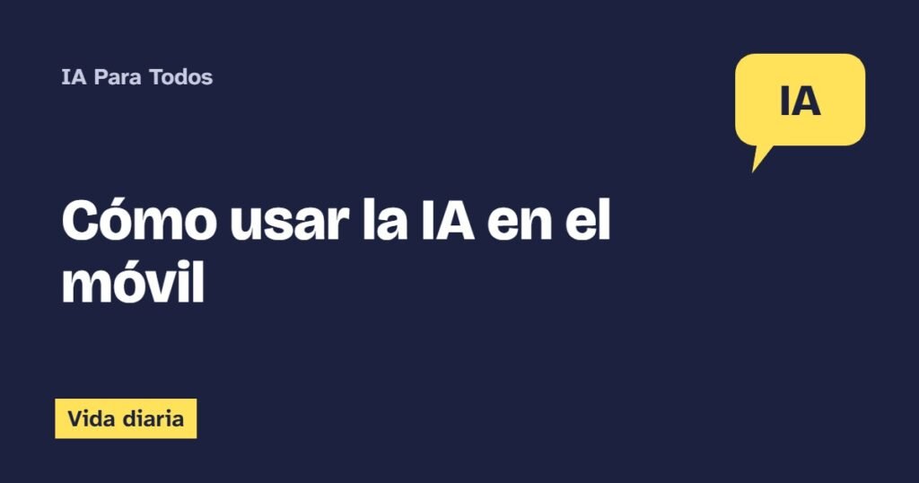 Cómo usar la IA en el móvil