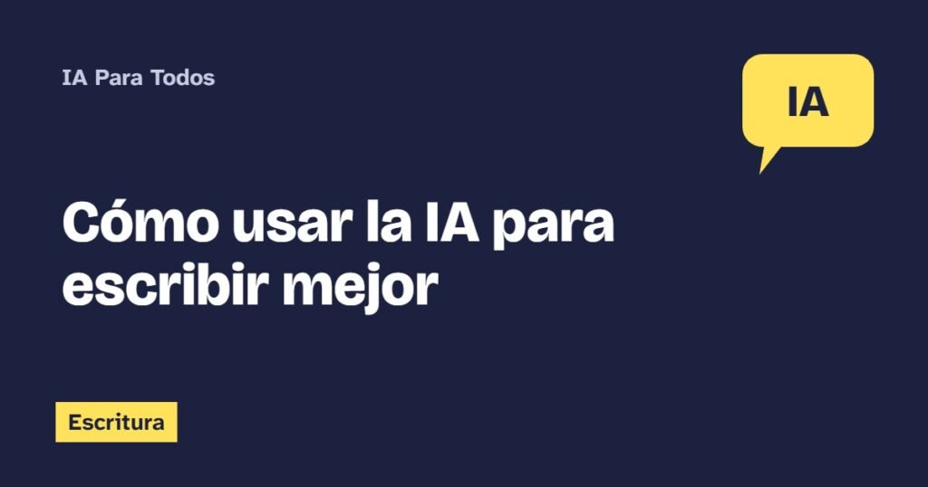 Cómo usar la IA para escribir mejor