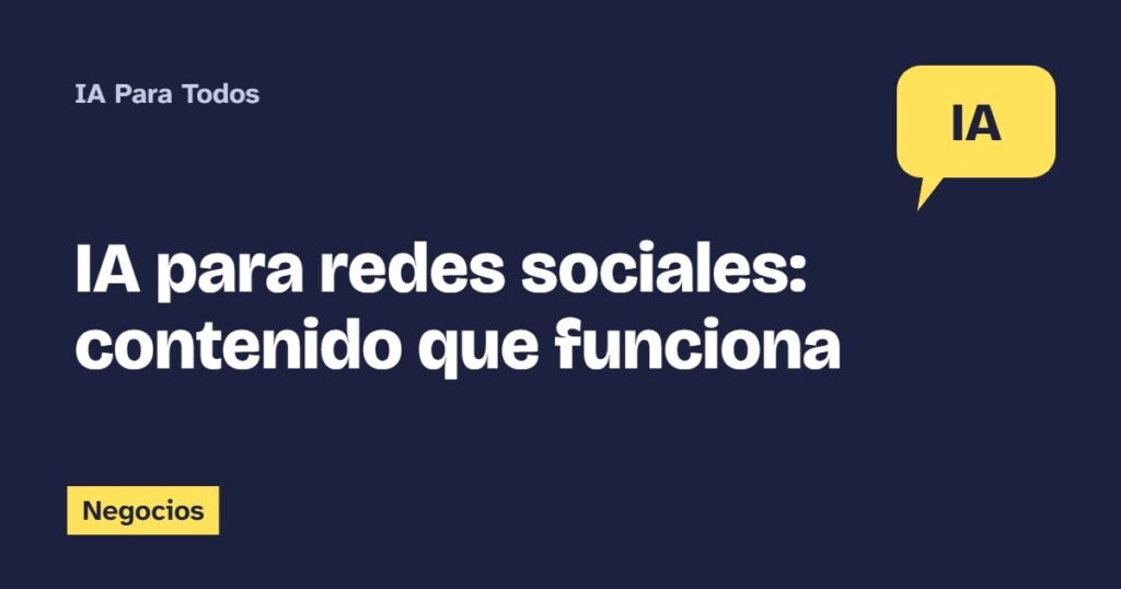 IA para redes sociales: contenido que funciona